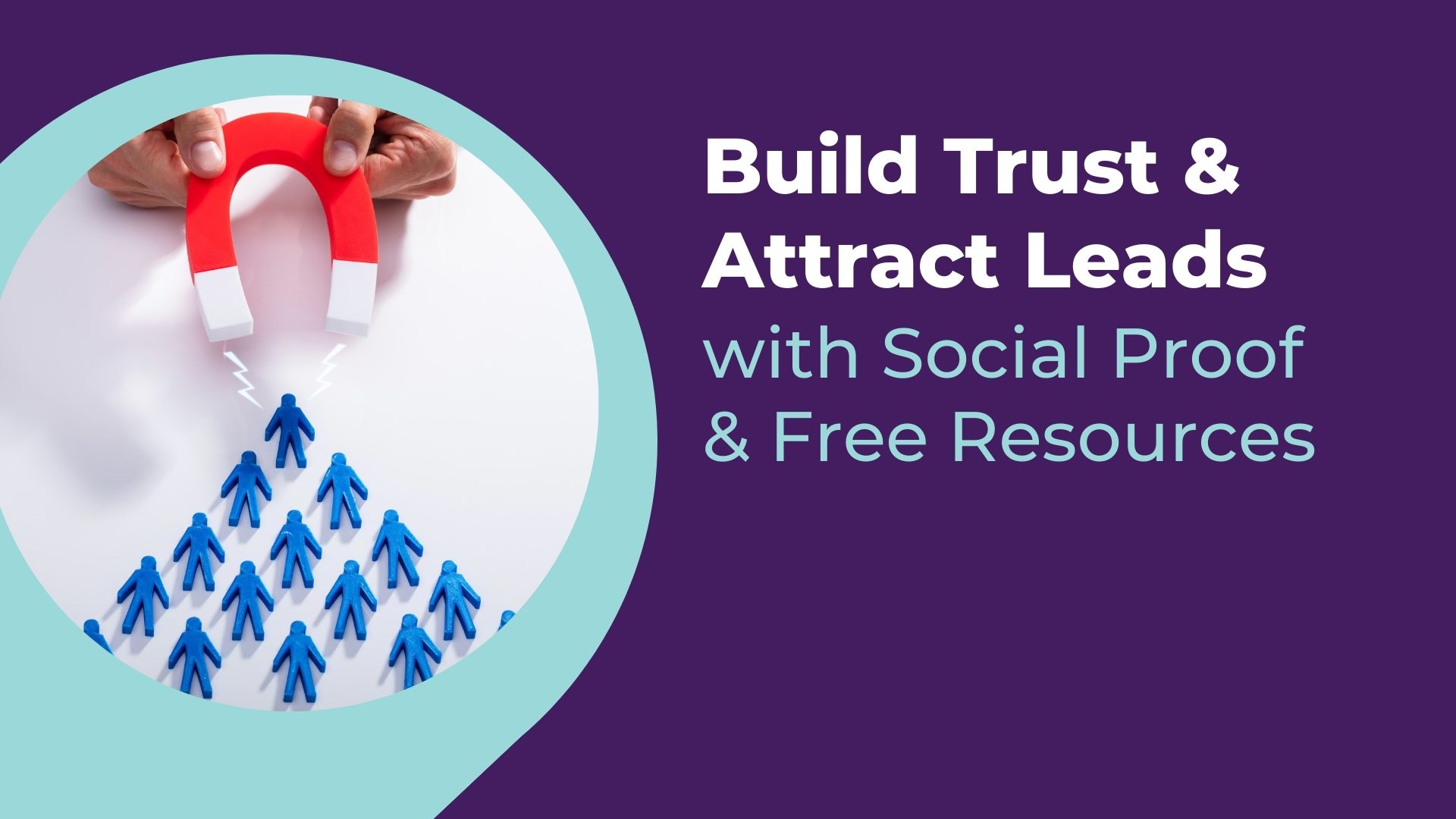 Build trust and attract leads with social proof & free resources