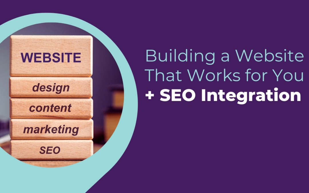Building a website that works for you + SEO Integration