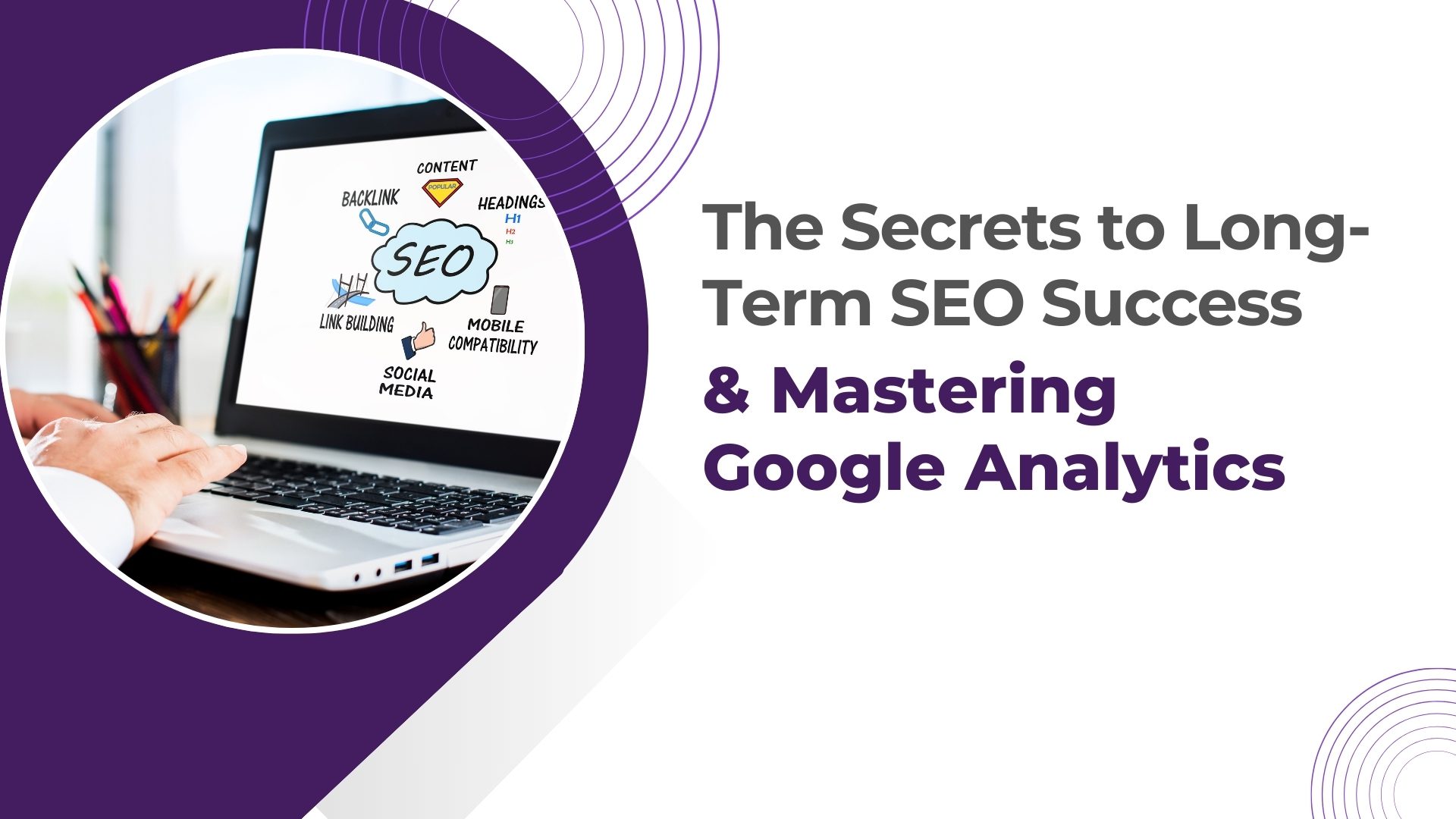 The secrets to long term SEO success & mastering google analytics